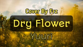 🌻Dry Flower “Yuuri”🌻 (Frz Live Cover)