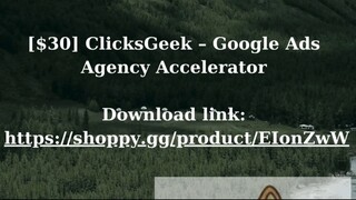 [$30] ClicksGeek – Google Ads Agency Accelerator