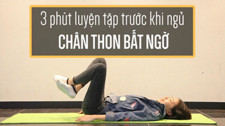 [Soi Sáng] - Tập Luyện 3 Phút Trước Khi Ngủ Để Giúp Chân Thon Gọn