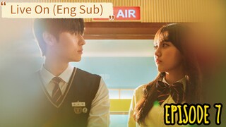 SEASON 1- EP. 7| Live On (2020) Eng Sub