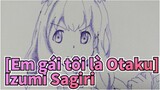 [Em gái tôi là Otaku] Vẽ Izumi Sagiri Trong khoảng thời gian ngắn