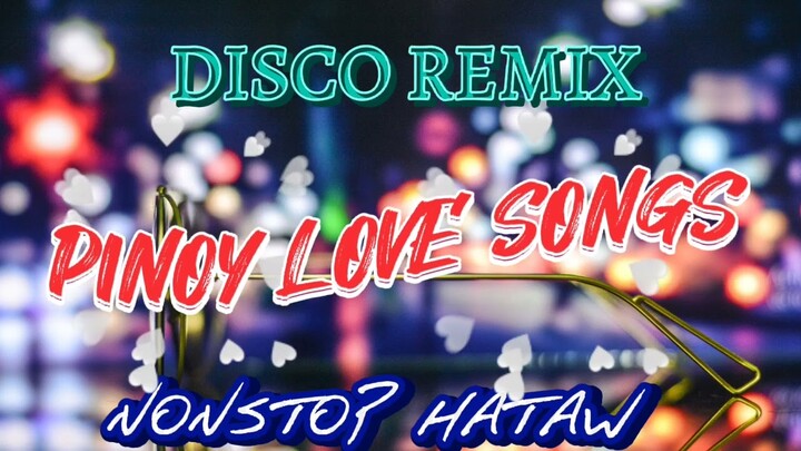 PINOY LOVE SONGS ~ DISCO REMIX ~ NONSTOP HATAW 2023 - MUSIC 🎧 PH