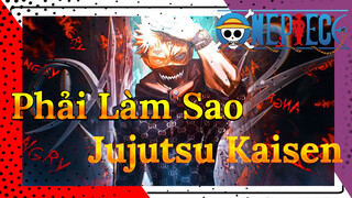 Phải Làm Sao Đây? | Jujutsu Kaisen