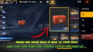 Free Fire| Nhân dịp nghỉ dịch Tạ chơi ngu đập thử 500 hộp quà cực chất kiếm kim cương