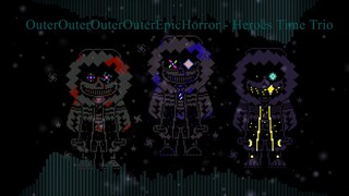 [OuterOuterOuterOuterEpicHorror!Heroes Time Trio]