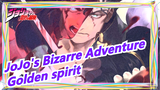 JoJo's Bizarre Adventure|Golden spirit is immortal!
