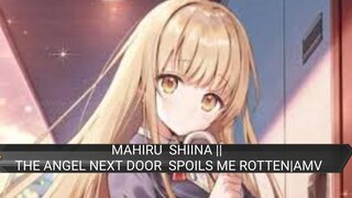 MAHIRU SHIINA || THE ANGEL NEXT DOOR SPOILS ROTTEN ||AMV