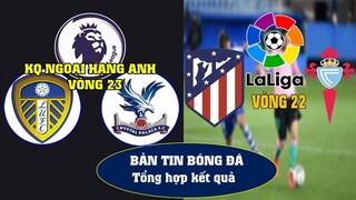 CẬP NHẬT KẾT QUẢ BÓNG ĐÁ NGOẠI HẠNG ANH VÒNG 23 I LALIGA TÂY BAN NHA