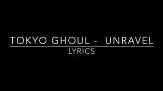 Tokyo Ghoul Unravel - Lyrics