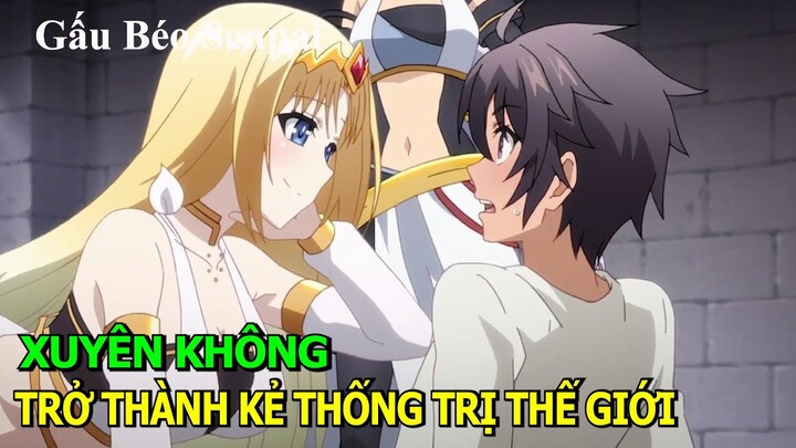 Xuyên Không Trở Thành Kẻ Thống Trị Thế Giới | Review Phim Anime Hay | Tóm Tắt Anime