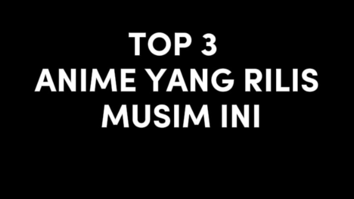 Top 3 anime musim ini Versi mimin