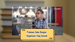 Prabowo Suka Dengan Organisasi Yang Gemuk