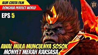 AWAL MULA KEMUNCULAN MONYET RAKSASA - alur Cerita Donghua PERFECT WORLD EP 5 Sub Indo