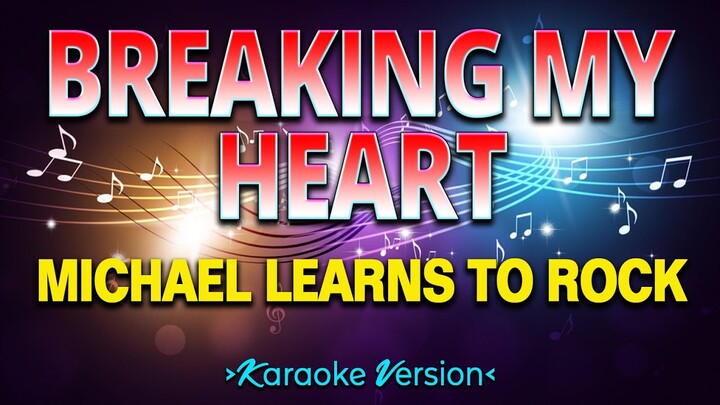 Breaking My Heart - Michael Learns to Rock [Karaoke Version]