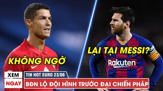 TIN HOT EURO 23/6 | BĐN lộ đội hình trước đại chiến Pháp? Vì Messi, Barca bị La Liga CẢNH CÁO!