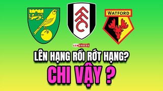 Vì sao NORWICH, FULHAM, WATFORD liên tục LÊN HẠNG - RỚT HẠNG?