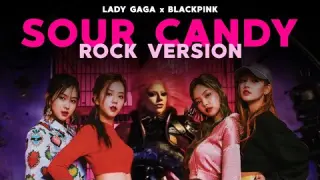 Lady Gaga x BLACKPINK - 'Sour Candy' (Rock Ver.)