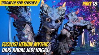 EVOLUSI TUNGGANGAN HAOCHEN DARI KADAL KECIL MENJADI NAGA KEPALA 3! - CERITA THRONE OF SEAL PART 18