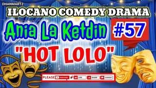 ILOCANO COMEDY DRAMA || HOT LOLO | ANIA LA KETDIN 57 | PAGKAKATAWAAN