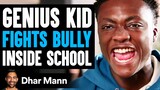 GENIUS KID Fights MEAN KID Inside SCHOOL, What Happens Next Is Shocking | Dhar Mann