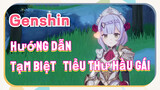 [Genshin, Hướng Dẫn] Tạm Biệt, Tiểu Thư Hầu Gái