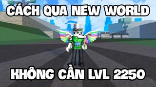 King Legacy || Cách Qua New World Không Cần LVL 2250