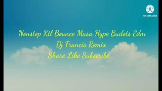 Nonstop Ktl Bounce Masa Hype Budots Edm Dj Francis Remix {{ Share Like Subscribe }}