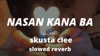 nasan ka na ba - skusta clee ( slowed + reverb )