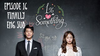 1% OF SOMETHING EP 16 FINALLY (ENG SUB)