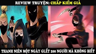 Review Truyện Chấp Kiếm Giả | Thanh Niên Một Ngày G.i.ế.t 200 Người Mà Không Hay Biết