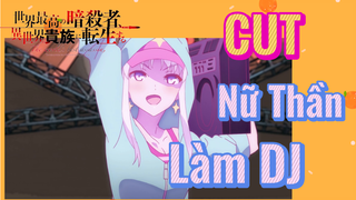 [Reincarnated Assassin]CUT | Nữ Thần Làm DJ