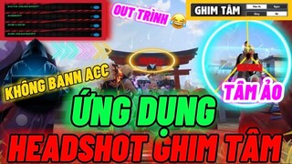 Khủng Khiếp Phát Hiện Ứng Dụng Tự Động Ghim Tâm HEADSHOT 98.89% Không Bann Acc Trên Mọi Điện Thoại