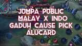 KETEMU PUBLIC INDO x MALAY GADUH CAUSE PICK ALUCARD - MLBB