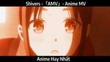 Shivers -「AMV」- Anime MV Hay Nhất