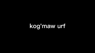 Khoảnh khắc lmht: kog'maw urf