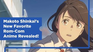 Makoto Shinkai's New Favorite Rom-Com Anime Revealed!