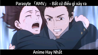 Parasyte 「AMV」 - Bất cứ điều gì xảy ra | Hay nhất