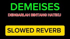DEMEISES - DENGARLAH BINTANG HATIKU (SPEED UP REVERB)