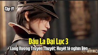 Tập 11 - Đấu La Đại Lục 3: Long Vương Truyền Thuyết: Huyết tế nghìn Rèn