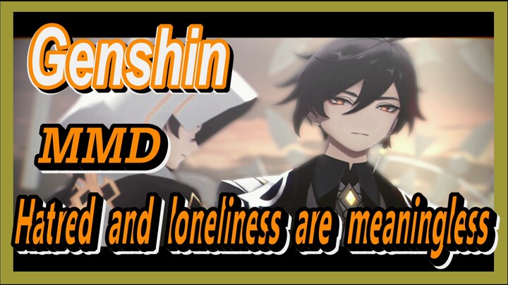 [Genshin  MMD]  Zhongli: hatred and loneliness are meaningless