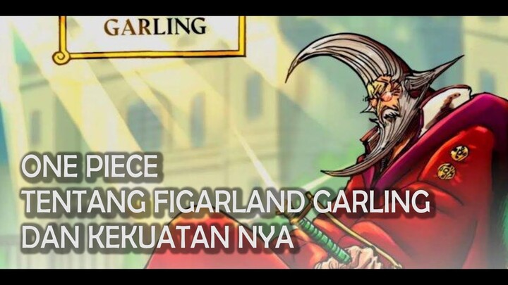 One Piece Tentang Figarland Garling dan Kekuatanya