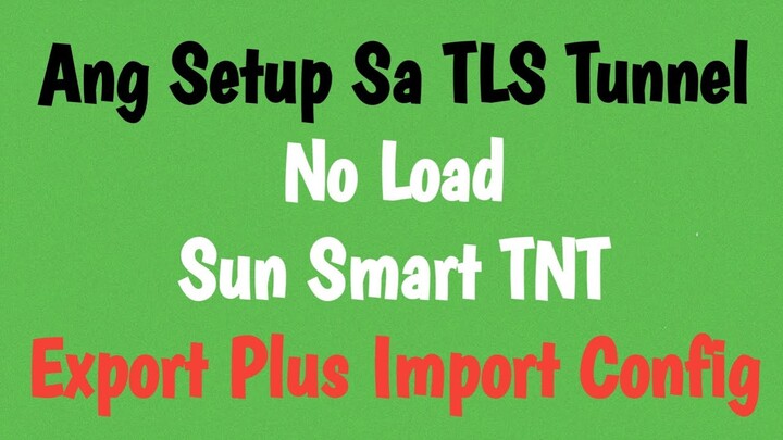 Ang Setup Sa TLS Tunnel No Load Sun Smart TNT Export Plus Import Config