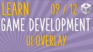 HOW TO MAKE A GAME - LEARN GAME DEVELOPMENT - UI OVERLAY (E09/12)