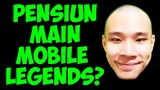 Aku Pensiun Main Mobile Legends?