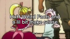 HxH Weird Facts and a lil bit make sense Pt. 2