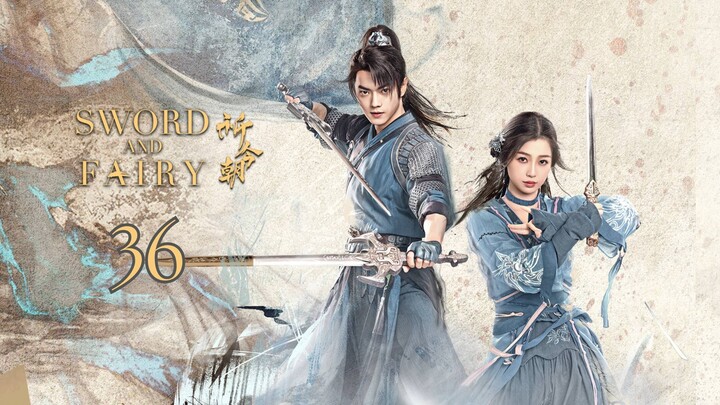 🇨🇳Ep.36 FINALE Chinese Paladin: Sword and Fairy 6 (2024) [EngSub]