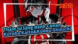 [Thám tử lừng danh Conan|Tự họa Video]Kuroba Kaito&Kudou Shinichi-King