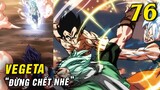 Vegeta Đừng Chết Nhé , Goku giải cứu Vegeta vào phút cuối - [ Spoiler Dragon Ball Super 76 ]
