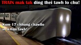 Train mak tak, DING THEI TAWH LO chu! (Kum 17 chhung chawllo in a tlan tawh)