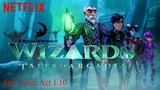 Wizards: Tales of Arcadia Our Final Act E10
